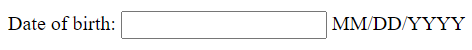 The text “Date of birth:” followed by an empty form field, followed by the text “MM/DD/YYYY.”